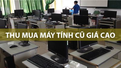 Thu mua máy tính cũ giá cao tại Hà Nội